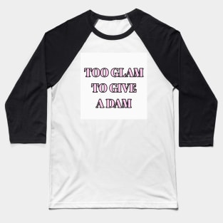 Too Glam To Give A Dam Baseball T-Shirt